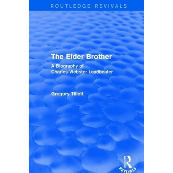Routledge Revivals The Elder Brother: A Biography of Charles Webster Leadbeater, (Hardcover)
