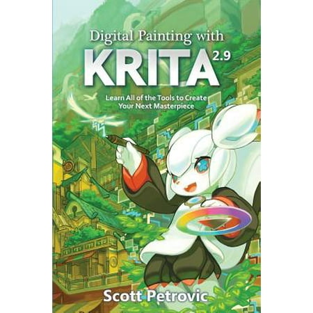 Digital Painting with Krita 2.9 : Learn All of the Tools to Create Your Next