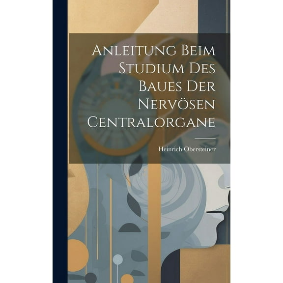 Anleitung beim Studium des Baues der nervösen Centralorgane (Hardcover)