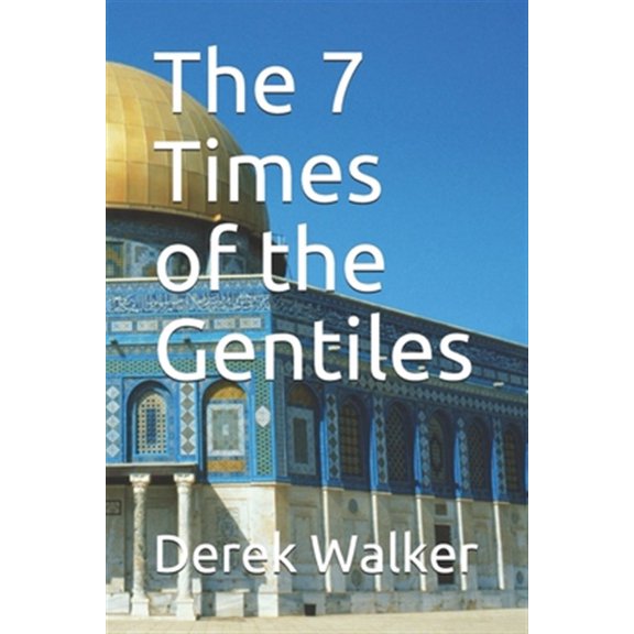 Pre-Owned The 7 Times of the Gentiles Paperback 1660207797 9781660207794 Derek Walker