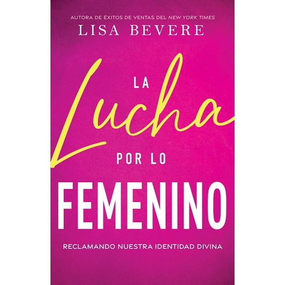 The Struggle for the Feminine: Reclaiming Our Divine Identity by Lisa Bevere in Paperback
