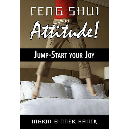 Feng Shui with Attitude! Jump-Start Your Joy (Feng Shui Best Date To Start Building A House)