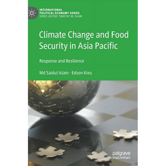 International Political Economy Climate Change and Food Security in Asia Pacific: Response and Resilience, (Hardcover)