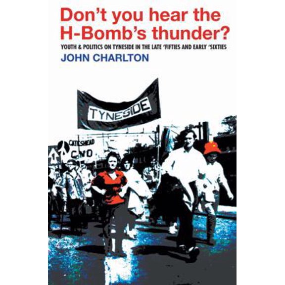 Pre-Owned Don't You Hear the H-Bomb's Thunder?: Youth & Politics on Tyneside in the Late 'Fifties and Early 'Sixties (Paperback) 0850366992 9780850366990