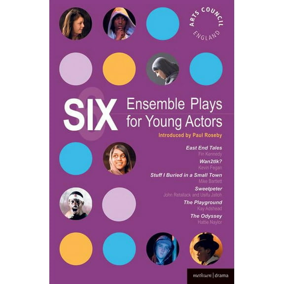 Play Anthologies Six Ensemble Plays for Young Actors: East End Tales; The Odyssey; The Playground; Stuff I Buried in a Small Town; Sweetp, (Paperback)