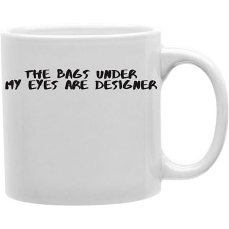 Imaginarium Goods CMG11-IGC-DESIGNER The Bags Under My Eyes Are Designer 11 oz Ceramic Coffee