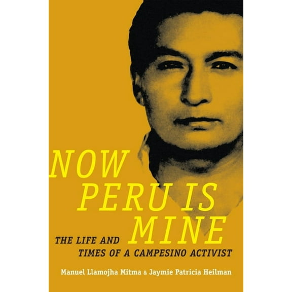 Narrating Native Histories Now Peru Is Mine: The Life and Times of a Campesino Activist, (Paperback)