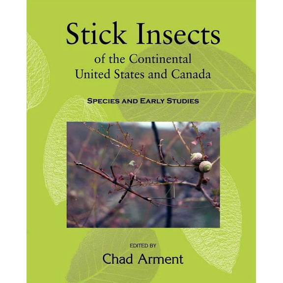 Stick Insects of the Continental United States and Canada: Species and Early Studies, (Paperback)
