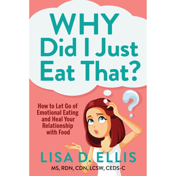 Pre-Owned Why Did I Just Eat That?: How to Let Go of Emotional Eating and Heal Your Relationship with Food, 9781636982090, 1636982093, Paperback,