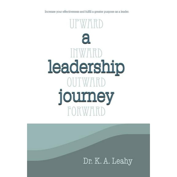 A Leadership Journey : Upward, Inward, Outward, and Forward (Hardcover)