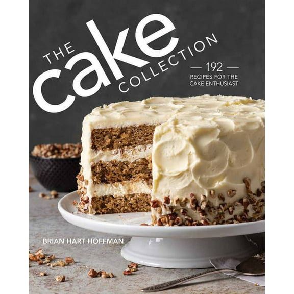 The Bake Feed The Cake Collection: Over 100 Recipes for the Baking Enthusiast, (Hardcover)