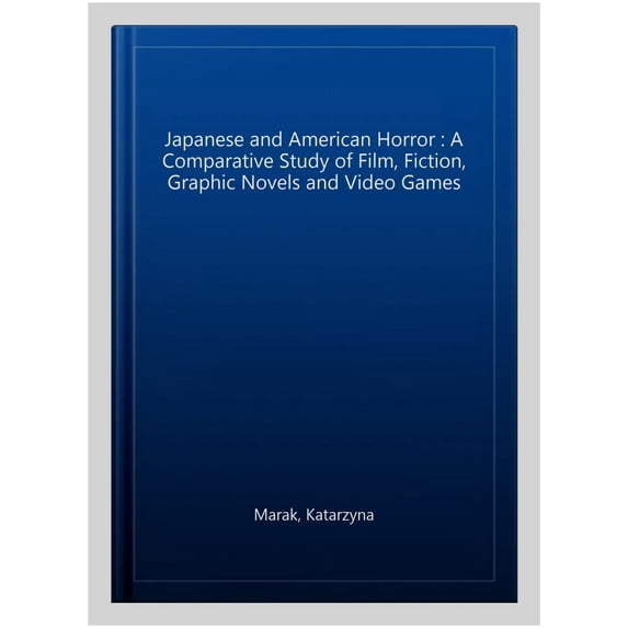 Pre-Owned Japanese and American Horror: A Comparative Study of Film, Fiction, Graphic Novels and Video Games (Paperback)