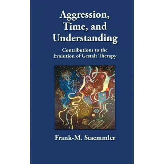 Aggression, Time, and Understanding: Contributions to the Evolution of Gestalt Therapy, (Hardcover)