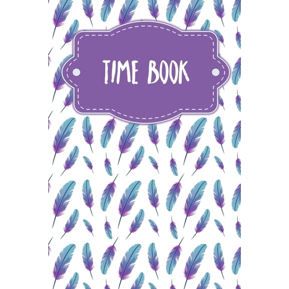 Time Book : Weekly timesheets to complete for 2 years - Design: Feathers (Paperback)