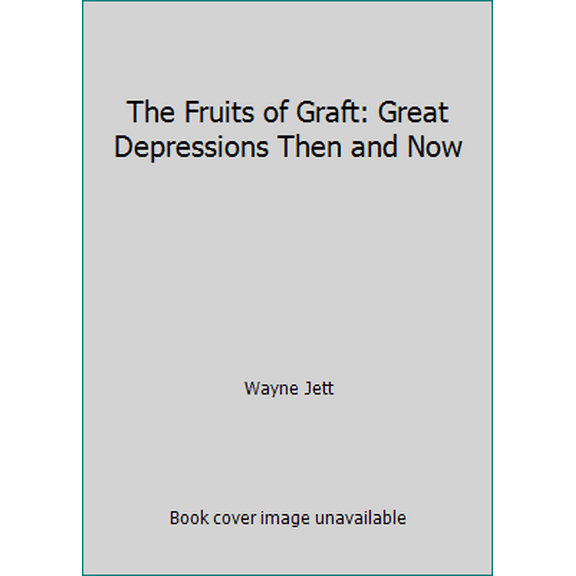Pre-Owned The Fruits of Graft: Great Depressions Then and Now (Unknown) 0615458890 9780615458892