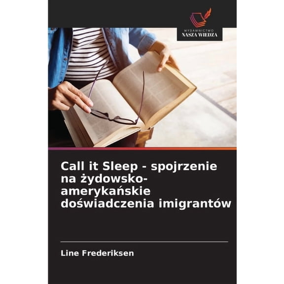 Call it Sleep - spojrzenie na żydowsko-amerykańskie doświadczenia imigrantów, (Paperback)