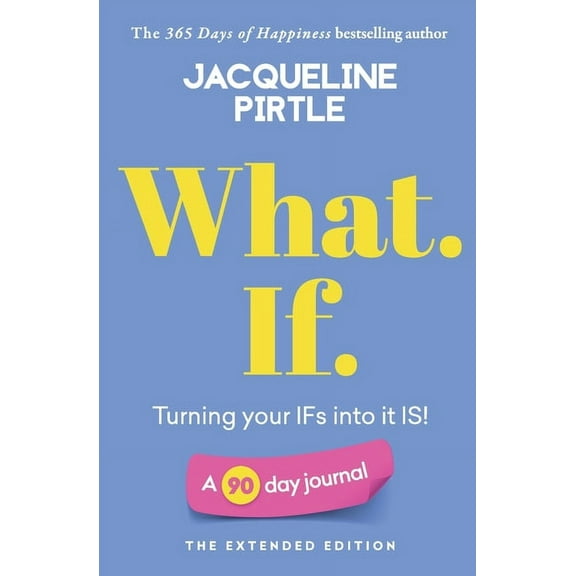 Life-Changing Journals What. If. - Turning your IFs into it IS: A 90 day journal - The Extended Edition, (Paperback)