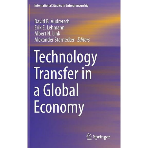International Studies in Entrepreneurshi Technology Transfer in a Global Economy, Book 28, (Hardcover)