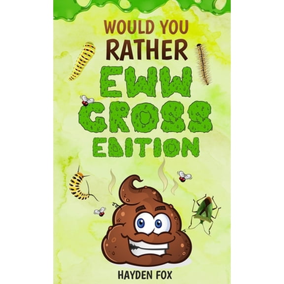 Pre-Owned Would You Rather - EWW GROSS Edition: The Ultimate Yucky Interactive Game Book For Kids Filled With Gross Scenarios, Silly Choices, and Disgustingly H (Paperback) 1676634800 9781676634805