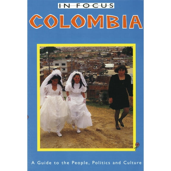 Latin America in Focus: Colombia in Focus: A Guide to the People, Politics and Culture (Paperback)