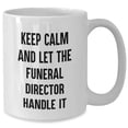 thumbnail image 2 of Amangny Funeral Director Humor White Coffee Mug, Gift from Friends or Family for Birthday, 'Keep Calm And Let The Funeral Director Handle It', 2 of 6