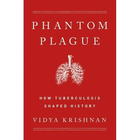Phantom Plague: How Tuberculosis Shaped History, (Hardcover)
