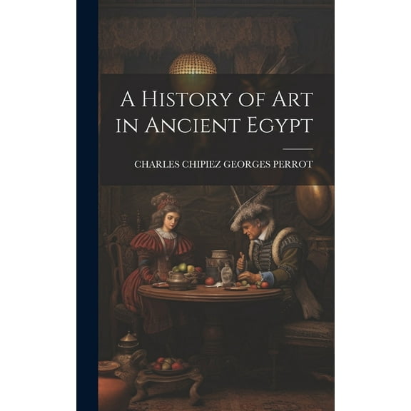 A History of Art in Ancient Egypt (Hardcover)