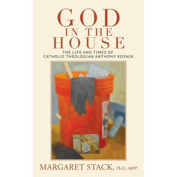God in the House: The Life and Times of Catholic Theologian Anthony Kosnik, (Hardcover)