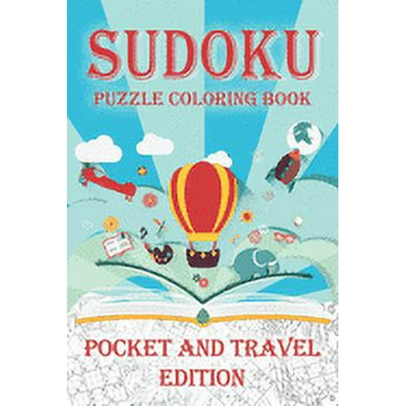 Sudoku Puzzle Coloring Book Pocket and Travel Edition: Coloring Book Pages While you Solve Sudoku Puzzles (Paperback)
