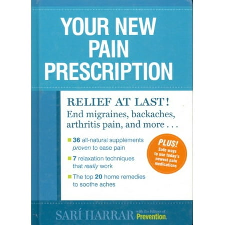 Your New Pain Prescription : Relief at Last! End Migraines, Backaches, Arthritis Pain, and (Best Drug For Arthritis Pain)