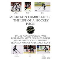 Muskegon Lumberjacks-The Life of a Hockey Puck! (Paperback)