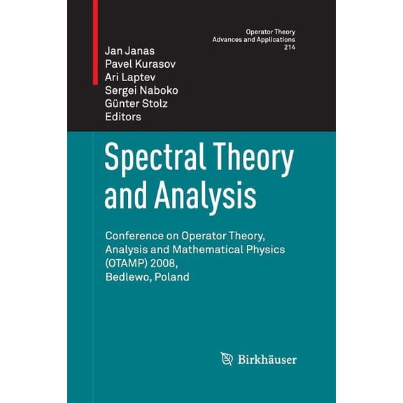 Operator Theory: Advances and Applicatio Spectral Theory and Analysis: Conference on Operator Theory, Analysis and Mathematical Physics (Otamp) 2008, Bedlewo, Po, Book 214, (Paperback)