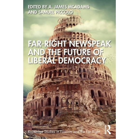 Routledge Studies in Fascism and the Far Far-Right Newspeak and the Future of Liberal Democracy, (Paperback)