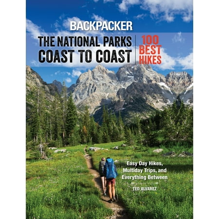 Backpacker the National Parks Coast to Coast: 100 Best Hikes (Best Travel Magazines Uk)