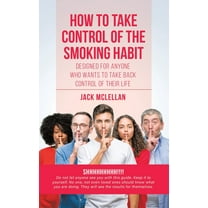 How to Take Control of the Smoking Habit: Designed for Anyone Who Wants to Take Back Control of their Life, (Paperback)