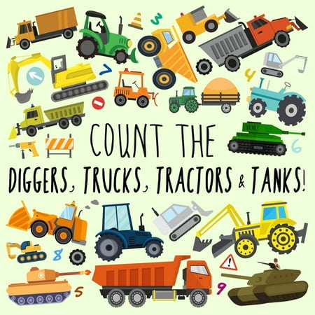 Count the Diggers, Trucks, Tractors & Tanks!: A Fun Picture Puzzle Book for 2-5 Year Olds (Large Print)(Paperback)