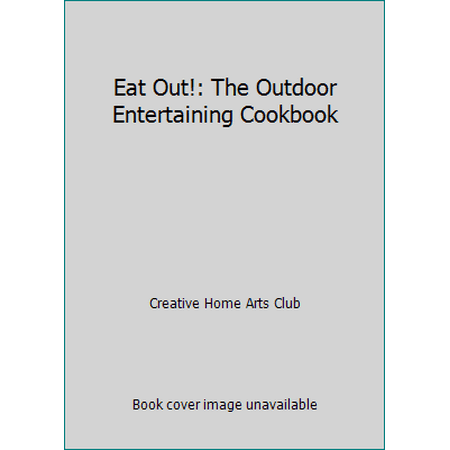 Eat Out!: The Outdoor Entertaining Cookbook (Hardcover - Used) 1581591977 9781581591972
