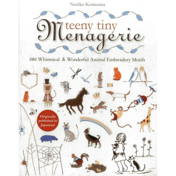 Teeny Tiny Menagerie: 380 Whimsical & Wonderful Animal Embroidery Motifs, (Paperback)