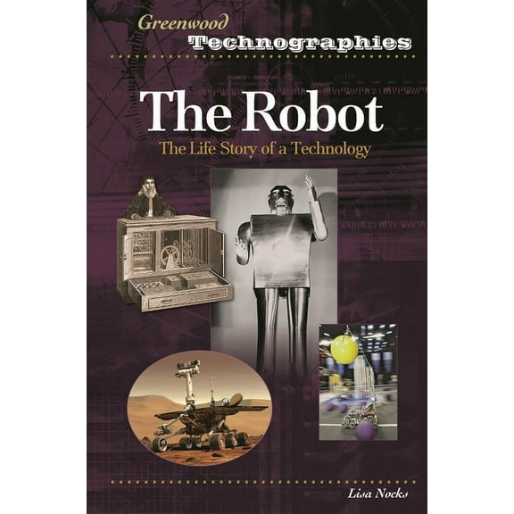 Greenwood Technographies The Robot: The Life Story of a Technology, (Hardcover)