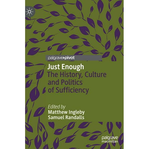 Just Enough: The History, Culture and Politics of Sufficiency, (Hardcover)