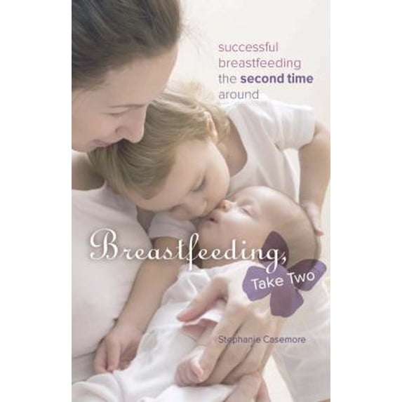 Pre-Owned Breastfeeding, Take Two: Successful Breastfeeding the Second Time Around (Paperback) 0973614218 9780973614213
