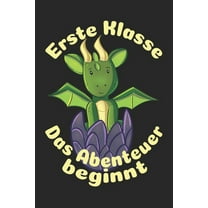 Erste Klasse - Das Abenteuer beginnt: Kariertes A5 Drache Heft für das Schulkind das Schüler in der ersten Klasse wird (Paperback)