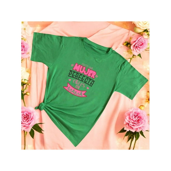 Playera Blusa Con Frase Existe Una Mujer Perfecta, Ella Es Mi Mama Dia De Las Madres 10 De Mayo Color Verde Talla Mediana Marca Emil SaEs