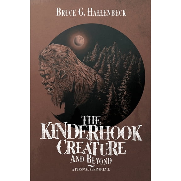 The Kinderhook Creature and Beyond: A Personal Reminiscence, (Paperback)