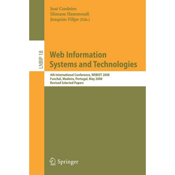 Lecture Notes in Business Information Pr Web Information Systems and Technologies: 4th International Conference, WEBIST 2008, Funchal, Madeira, Portugal, May 4-7, Book 18, (Paperback)