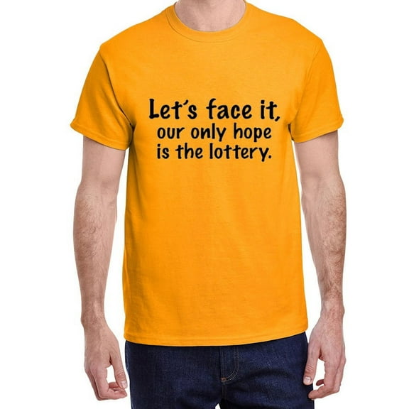 Our Olny Hope Is The Lottery Funny Saying T-shirt Mens Graphic Tees