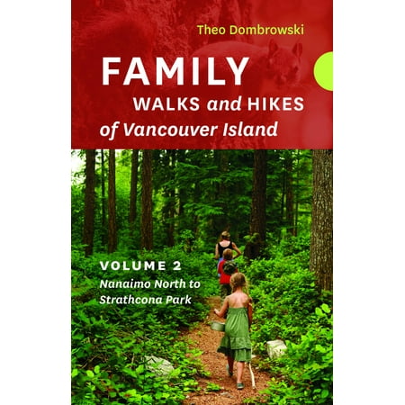 Family Walks and Hikes of Vancouver Island -- Volume 2 : Streams, Lakes, and Hills from Nanaimo North to Strathcona