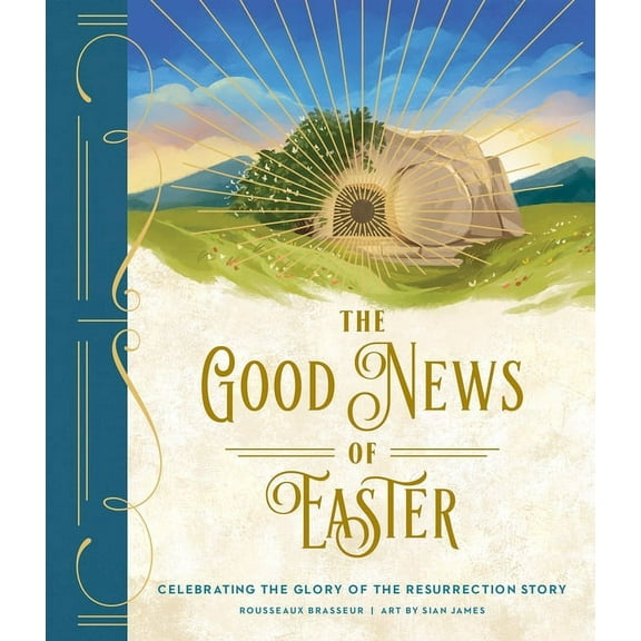 The Good News of Easter: Celebrating the Glory of the Resurrection Story, (Hardcover)
