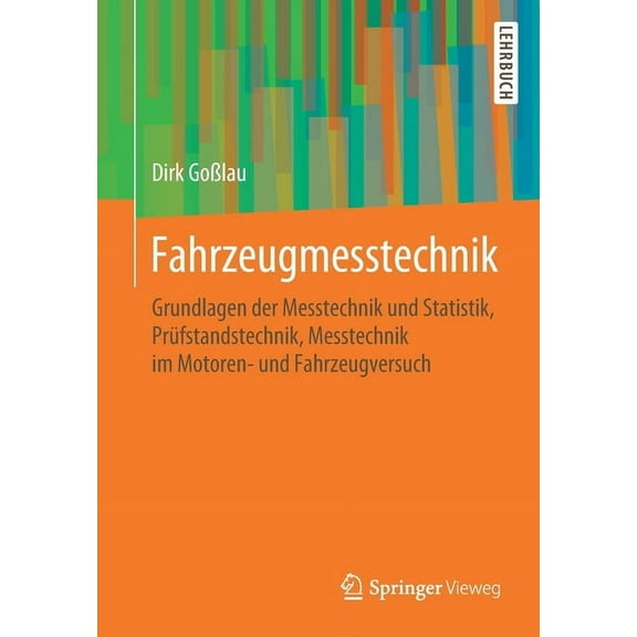 Fahrzeugmesstechnik: Grundlagen Der Messtechnik Und Statistik, Prüfstandstechnik, Messtechnik Im Motoren- Und Fahrzeugve, (Paperback)