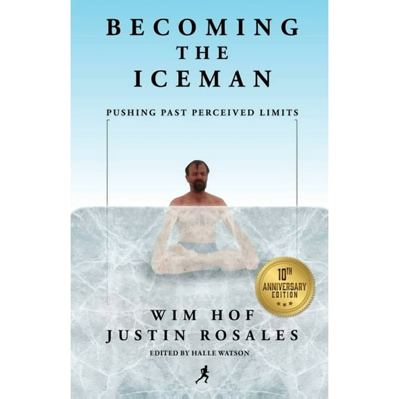 Becoming the Iceman: Pushing Past Perceived Limits (10th Anniversary Edition), (Paperback)